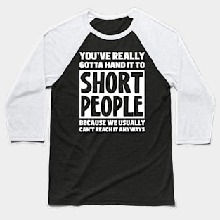 You've Really Gotta Hand It To Short People Baseball T-Shirt